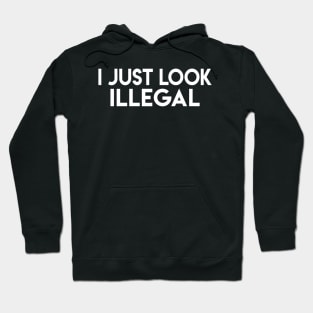 I Just Look Illegal Hoodie